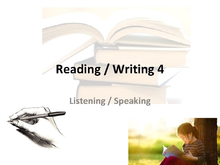 Reading / Writing 4 Listening / Speaking 