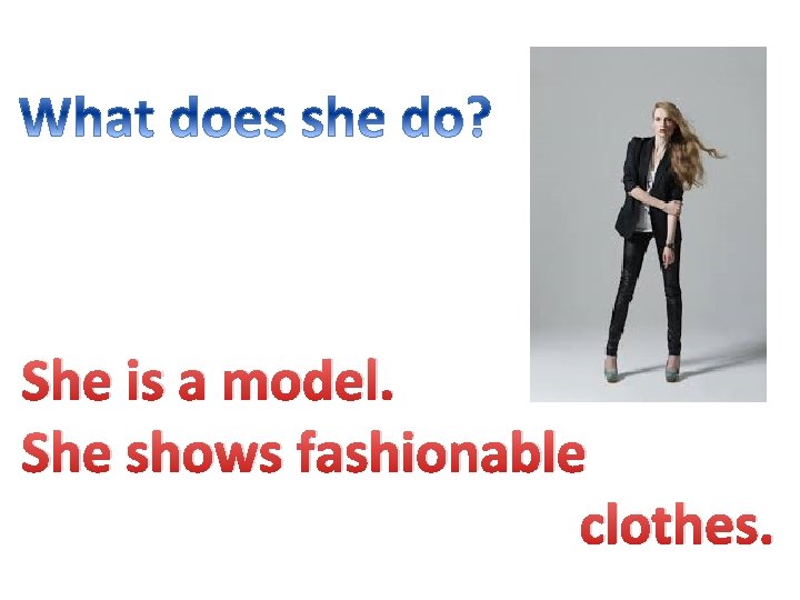 She is a model. She shows fashionable clothes. 