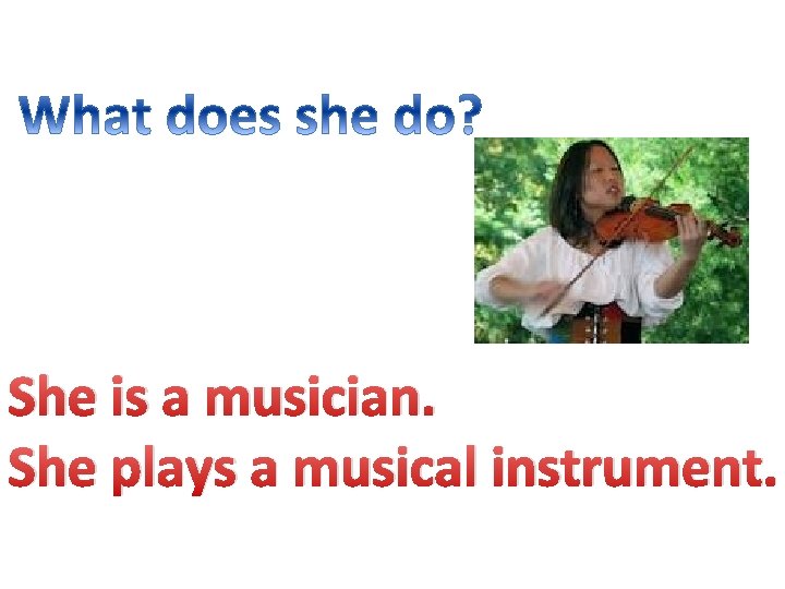 She is a musician. She plays a musical instrument. 