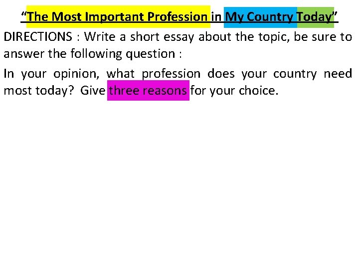 “The Most Important Profession in My Country Today” DIRECTIONS : Write a short essay