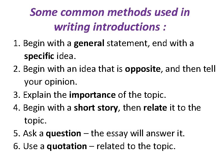 Some common methods used in writing introductions : 1. Begin with a general statement,