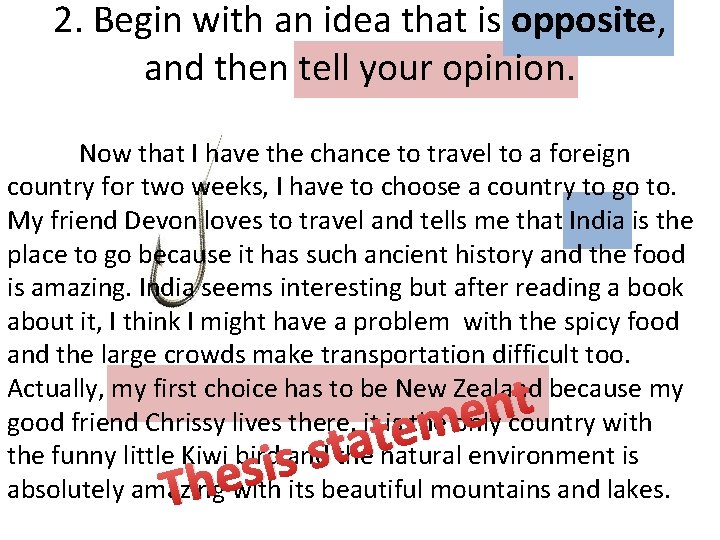 2. Begin with an idea that is opposite, and then tell your opinion. Now