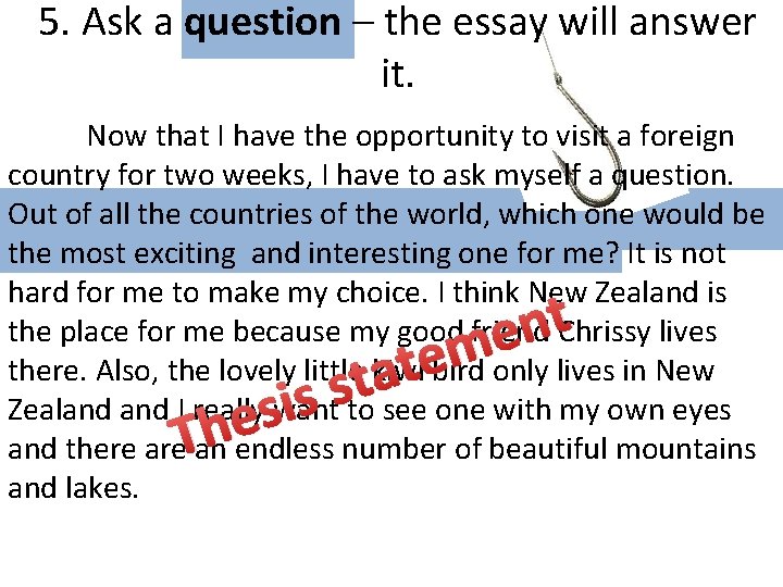 5. Ask a question – the essay will answer it. Now that I have