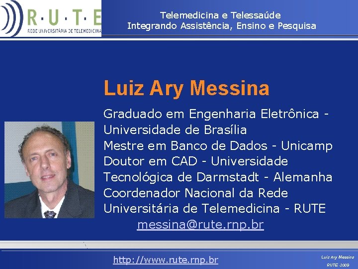 Telemedicina e Telessaúde Integrando Assistência, Ensino e Pesquisa Luiz Ary Messina Graduado em Engenharia