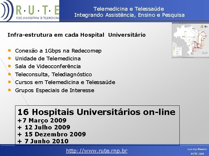 Telemedicina e Telessaúde Integrando Assistência, Ensino e Pesquisa Infra-estrutura em cada Hospital Universitário •