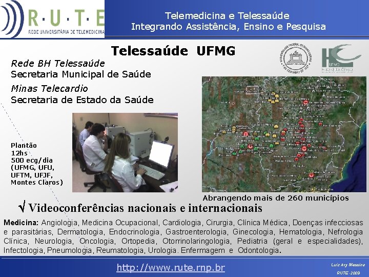 Telemedicina e Telessaúde Integrando Assistência, Ensino e Pesquisa Telessaúde UFMG Rede BH Telessaúde Secretaria