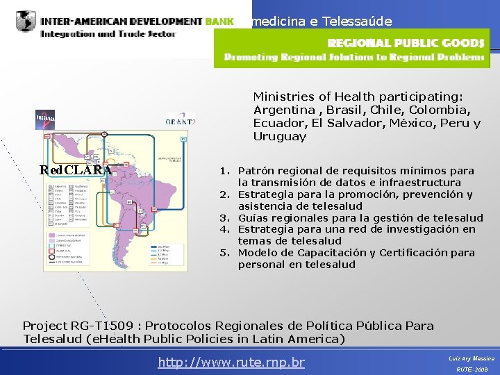Telemedicina e Telessaúde Integrando Assistência, Ensino e Pesquisa Ministries of Health participating: Argentina ,