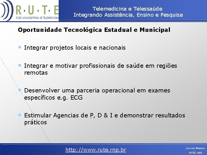 Telemedicina e Telessaúde Integrando Assistência, Ensino e Pesquisa Oportunidade Tecnológica Estadual e Municipal •