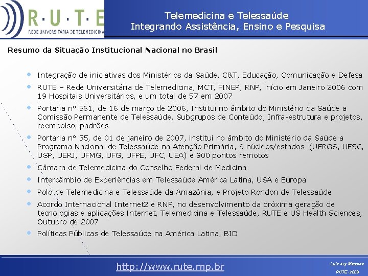 Telemedicina e Telessaúde Integrando Assistência, Ensino e Pesquisa Resumo da Situação Institucional Nacional no