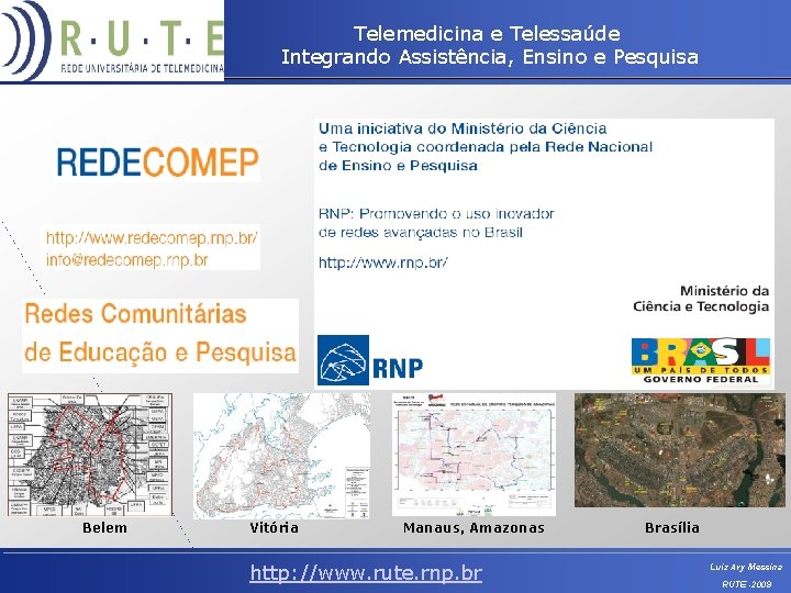 Telemedicina e Telessaúde Integrando Assistência, Ensino e Pesquisa Belem Vitória Manaus, Amazonas http: //www.