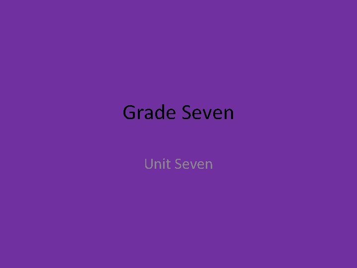 Grade Seven Unit Seven 