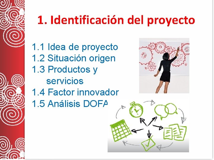 1. Identificación del proyecto 1. 1 Idea de proyecto 1. 2 Situación origen 1.