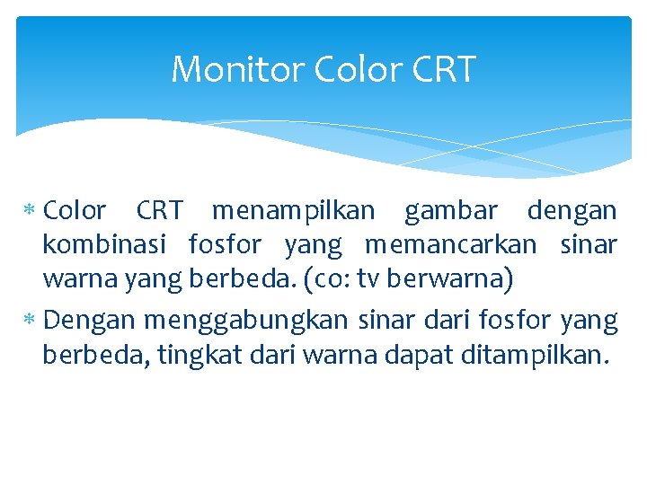 Monitor Color CRT menampilkan gambar dengan kombinasi fosfor yang memancarkan sinar warna yang berbeda.