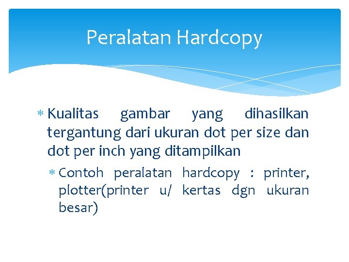 Peralatan Hardcopy Kualitas gambar yang dihasilkan tergantung dari ukuran dot per size dan dot