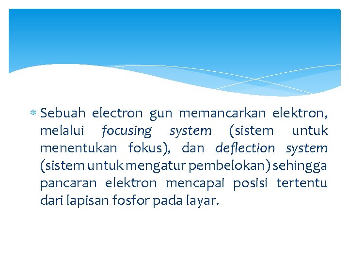  Sebuah electron gun memancarkan elektron, melalui focusing system (sistem untuk menentukan fokus), dan