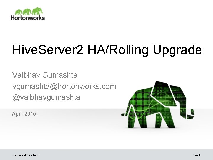 Hive. Server 2 HA/Rolling Upgrade Vaibhav Gumashta vgumashta@hortonworks. com @vaibhavgumashta April 2015 © Hortonworks