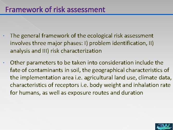 Framework of risk assessment The general framework of the ecological risk assessment involves three