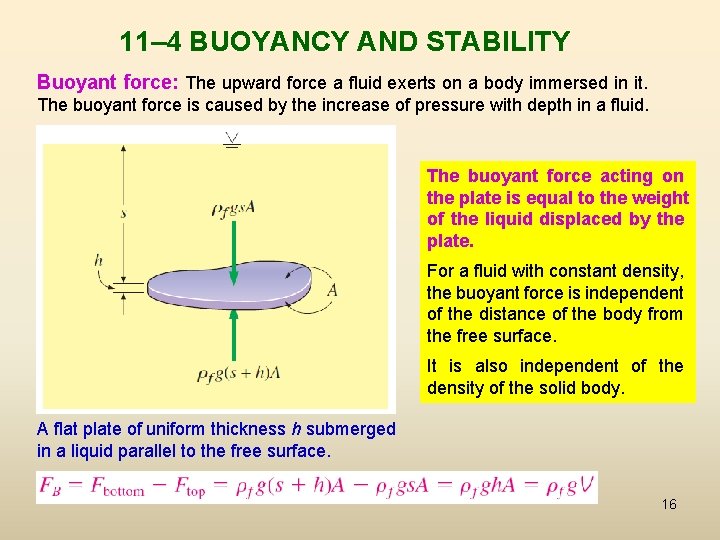 11– 4 BUOYANCY AND STABILITY Buoyant force: The upward force a fluid exerts on