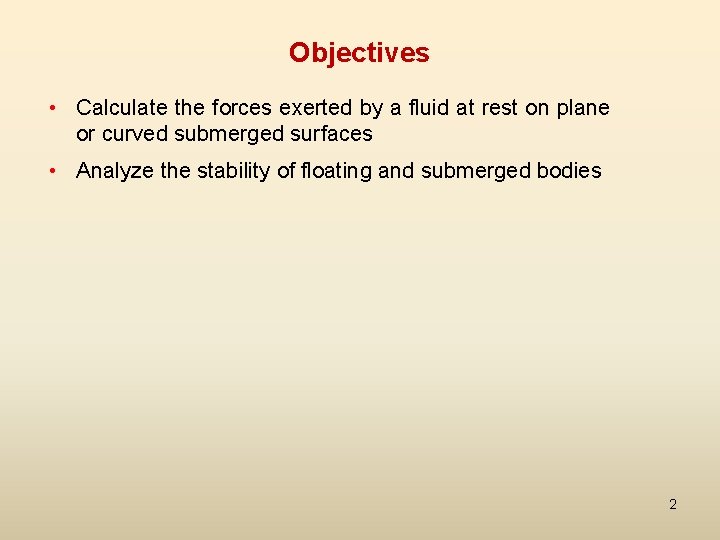 Objectives • Calculate the forces exerted by a fluid at rest on plane or