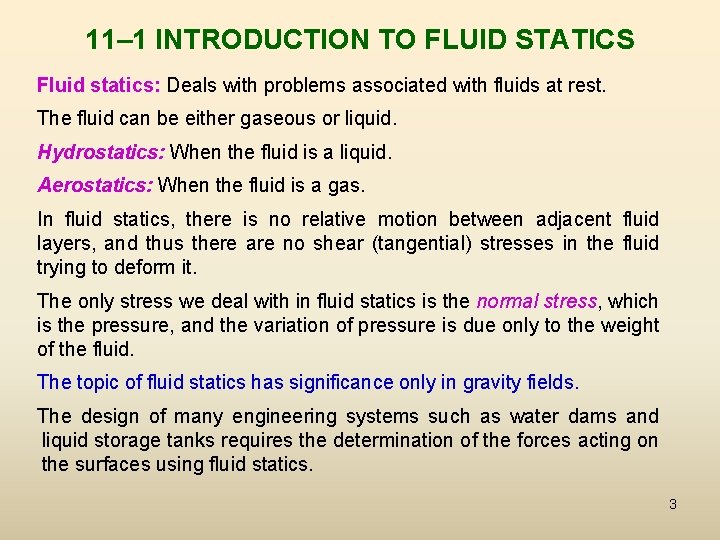 11– 1 INTRODUCTION TO FLUID STATICS Fluid statics: Deals with problems associated with fluids