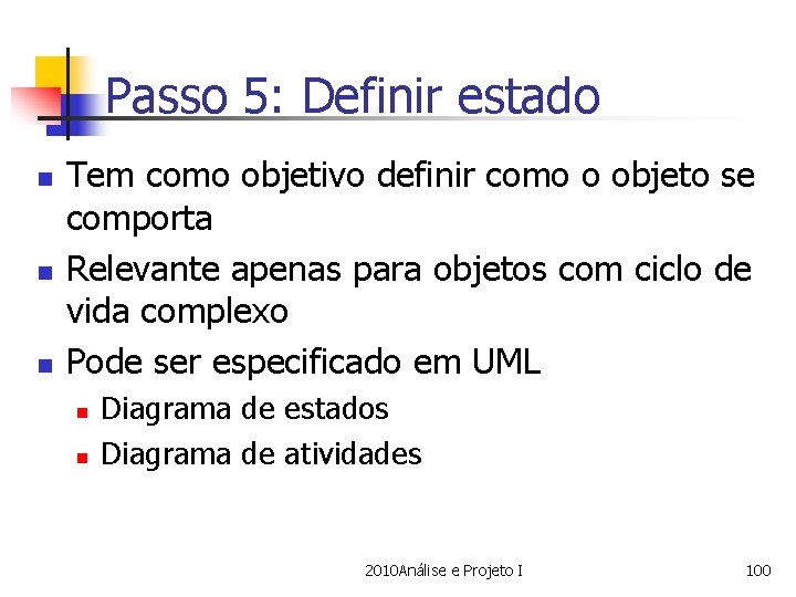 Passo 5: Definir estado n n n Tem como objetivo definir como o objeto