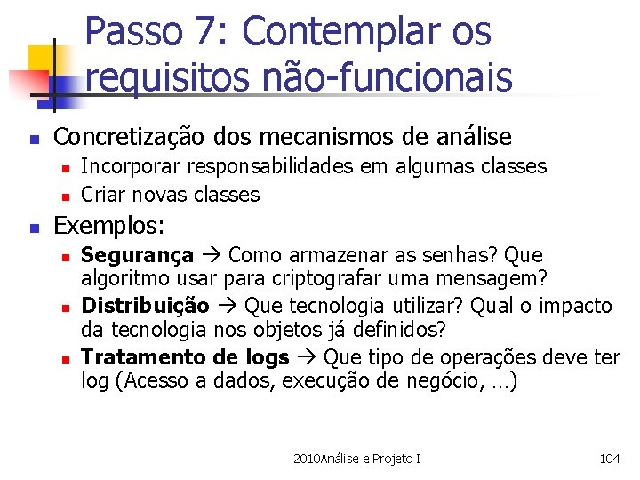 Passo 7: Contemplar os requisitos não-funcionais n Concretização dos mecanismos de análise n n