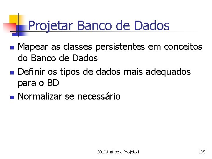 Projetar Banco de Dados n n n Mapear as classes persistentes em conceitos do