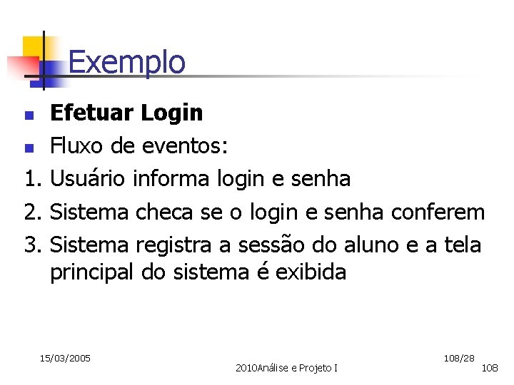 Exemplo Efetuar Login n Fluxo de eventos: 1. Usuário informa login e senha 2.