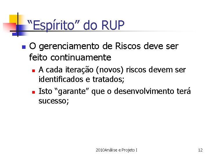 “Espírito” do RUP n O gerenciamento de Riscos deve ser feito continuamente n n