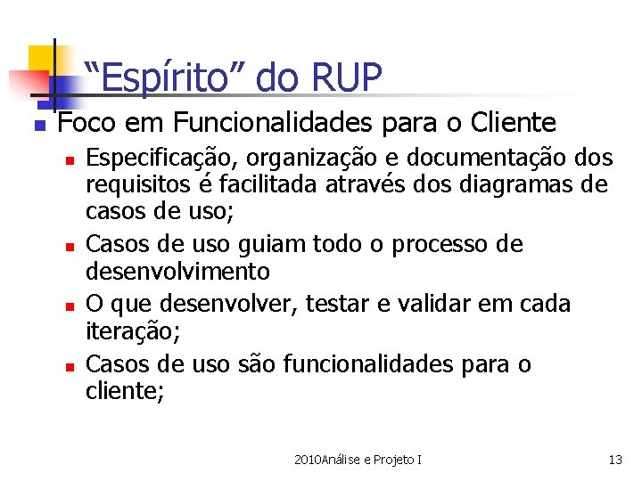 “Espírito” do RUP n Foco em Funcionalidades para o Cliente n n Especificação, organização