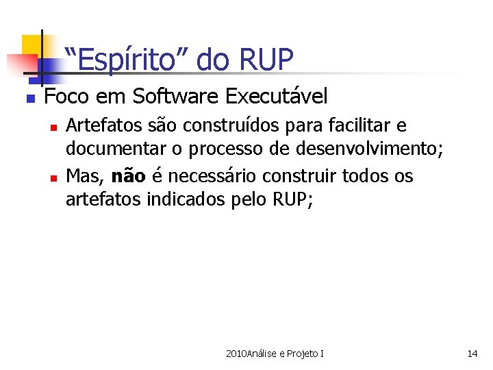 “Espírito” do RUP n Foco em Software Executável n n Artefatos são construídos para