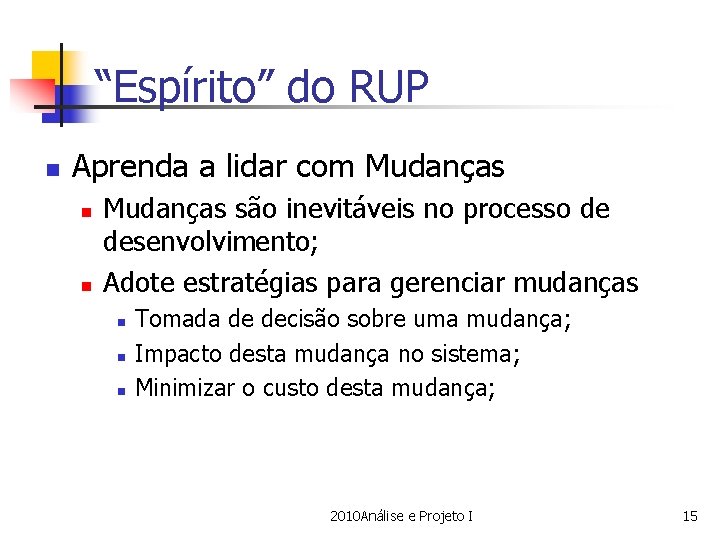 “Espírito” do RUP n Aprenda a lidar com Mudanças n n Mudanças são inevitáveis