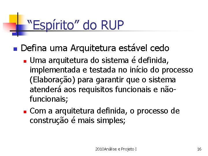 “Espírito” do RUP n Defina uma Arquitetura estável cedo n n Uma arquitetura do