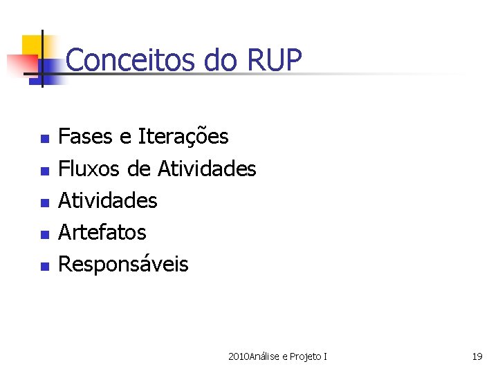 Conceitos do RUP n n n Fases e Iterações Fluxos de Atividades Artefatos Responsáveis