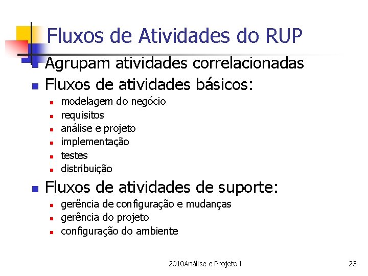 Fluxos de Atividades do RUP n n Agrupam atividades correlacionadas Fluxos de atividades básicos: