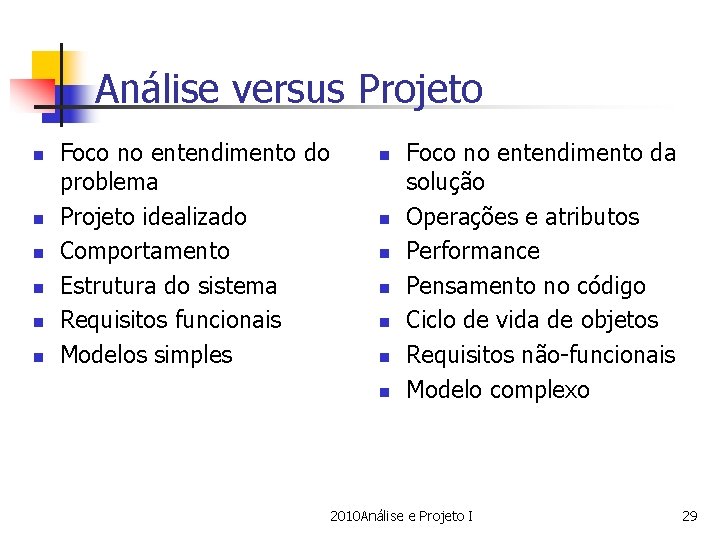 Análise versus Projeto n n n Foco no entendimento do problema Projeto idealizado Comportamento