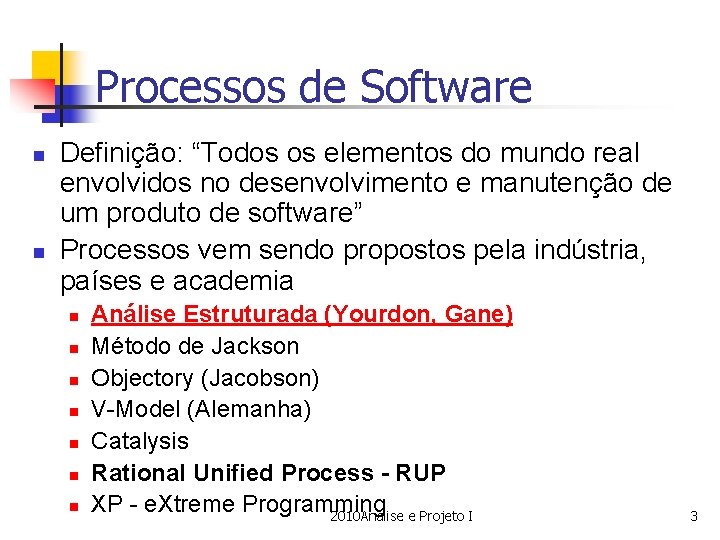 Processos de Software n n Definição: “Todos os elementos do mundo real envolvidos no