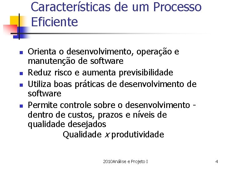 Características de um Processo Eficiente n n Orienta o desenvolvimento, operação e manutenção de