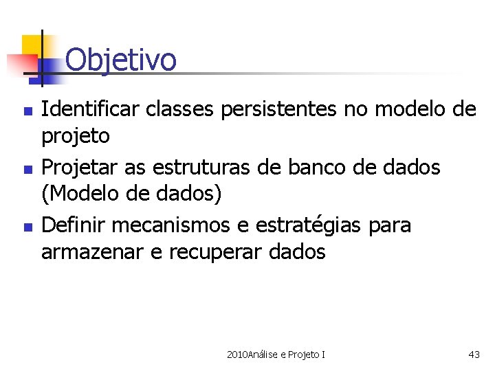 Objetivo n n n Identificar classes persistentes no modelo de projeto Projetar as estruturas