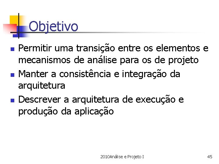 Objetivo n n n Permitir uma transição entre os elementos e mecanismos de análise