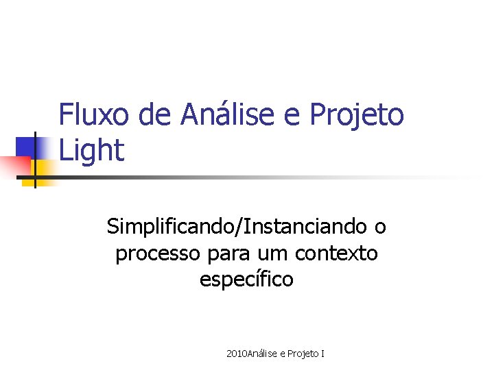 Fluxo de Análise e Projeto Light Simplificando/Instanciando o processo para um contexto específico 2010