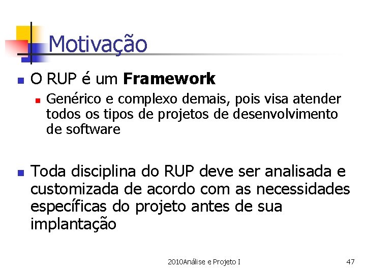Motivação n O RUP é um Framework n n Genérico e complexo demais, pois
