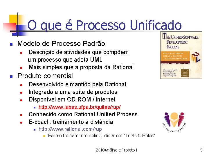 O que é Processo Unificado n Modelo de Processo Padrão n n n Descrição