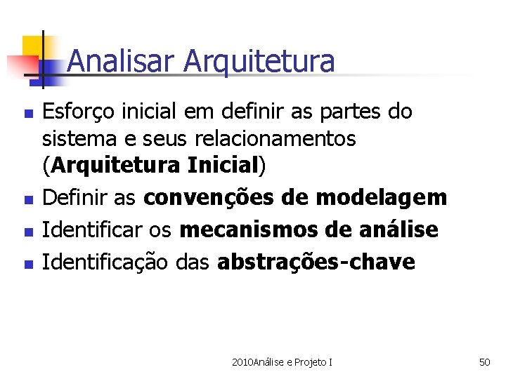 Analisar Arquitetura n n Esforço inicial em definir as partes do sistema e seus