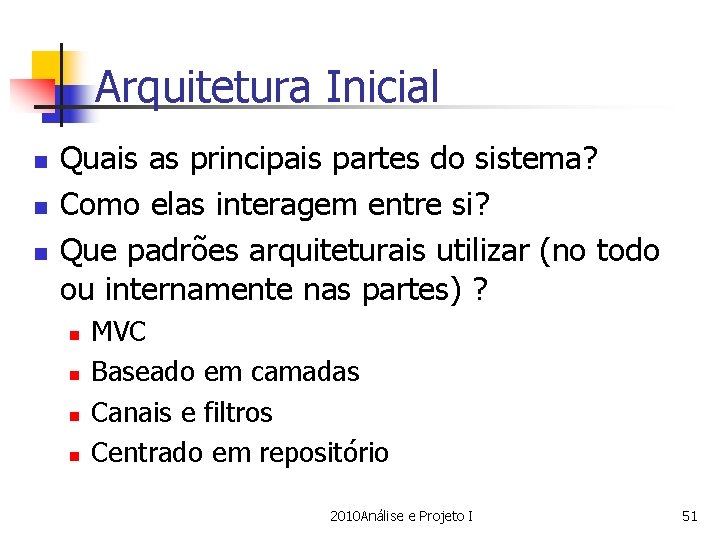 Arquitetura Inicial n n n Quais as principais partes do sistema? Como elas interagem