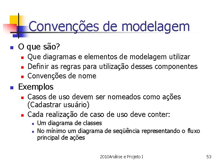 Convenções de modelagem n O que são? n n Que diagramas e elementos de