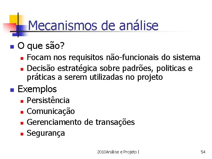 Mecanismos de análise n O que são? n n n Focam nos requisitos não-funcionais