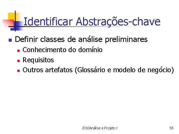 Identificar Abstrações-chave n Definir classes de análise preliminares n n n Conhecimento do domínio