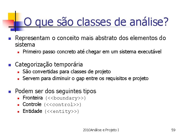 O que são classes de análise? n Representam o conceito mais abstrato dos elementos