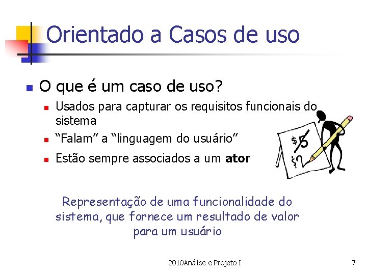 Orientado a Casos de uso n O que é um caso de uso? n